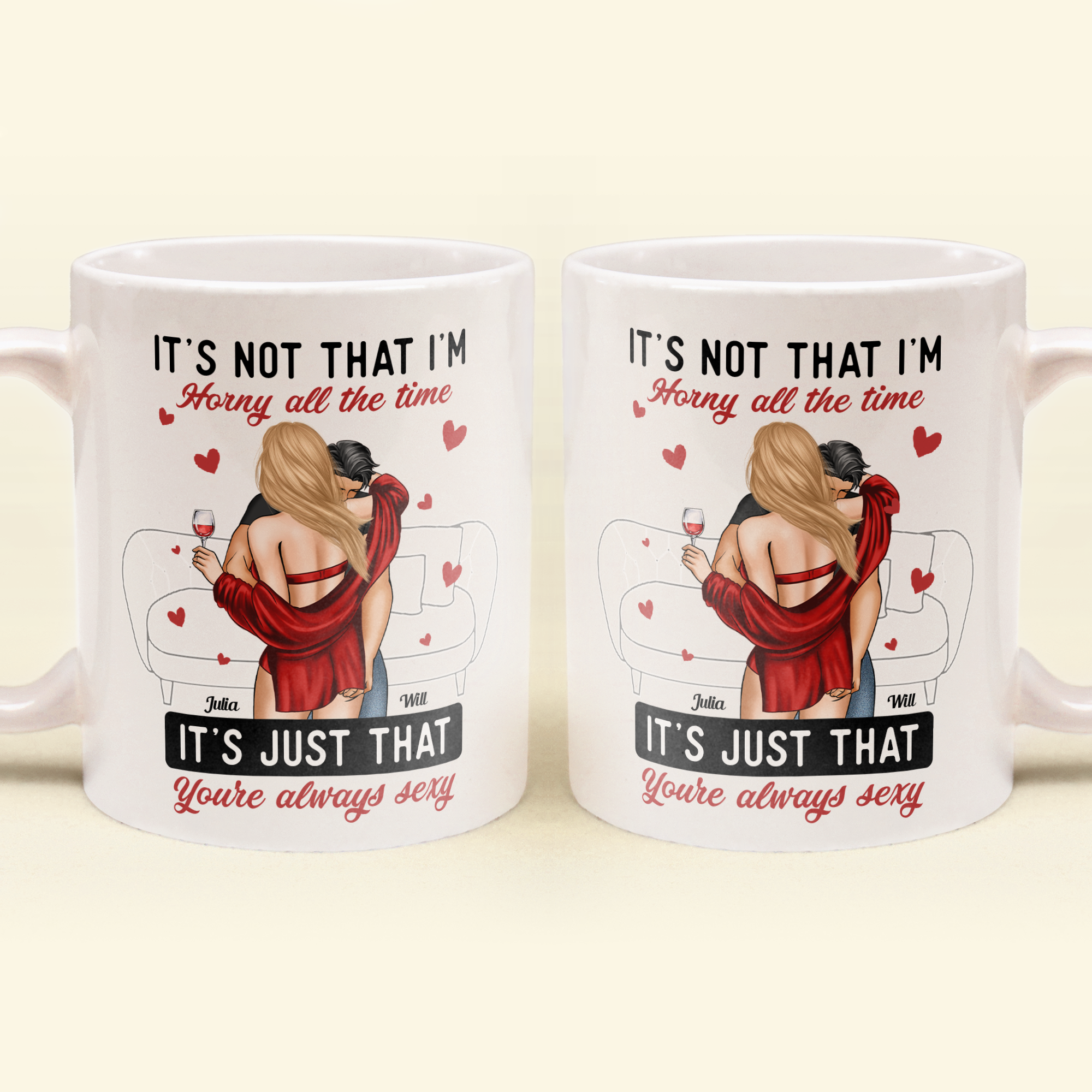 It's Not I'm Horny It's Just That You're Sexy - Personalized Mug