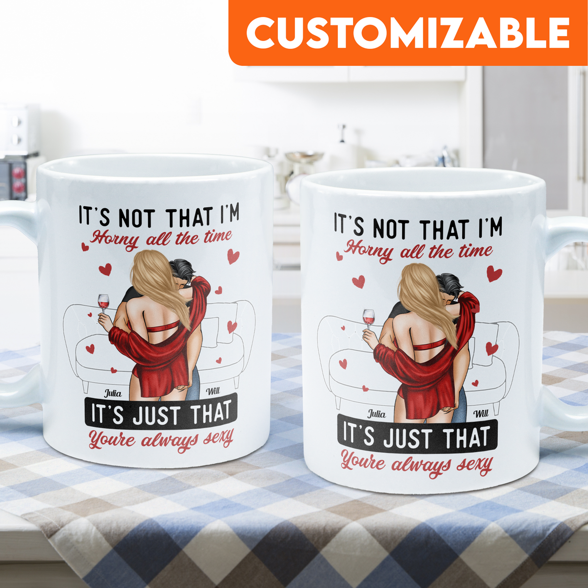 It's Not I'm Horny It's Just That You're Sexy - Personalized Mug – Macorner