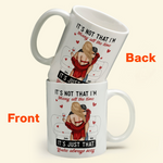 It's Not I'm Horny It's Just That You're Sexy - Personalized Mug