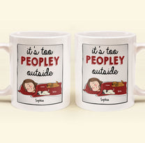 It's Too Peopley Outside - New Version - Personalized Mug