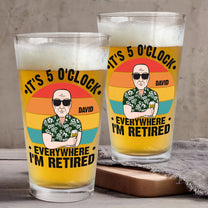 It's 5 O'Clock Everywhere I'm Retired - Personalized Beer Glass