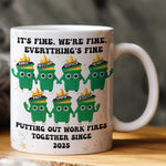 It's Fine We're Fine Everything's Fine Putting Out Work Fires Together - Personalized Mug