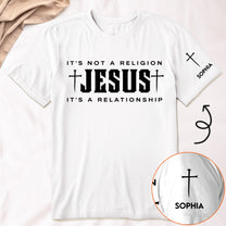 It's Not A Religion Jesus It's A Relationship - Personalized Shirt
