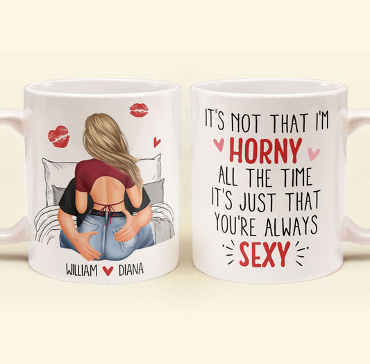 It's Not That I'm Horny All The Time - Personalized Mug - Anniversary Gifts For Her, Wife, Girlfriend