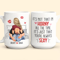 It's Not That I'm Horny All The Time - Personalized Mug - Anniversary Gifts For Her, Wife, Girlfriend