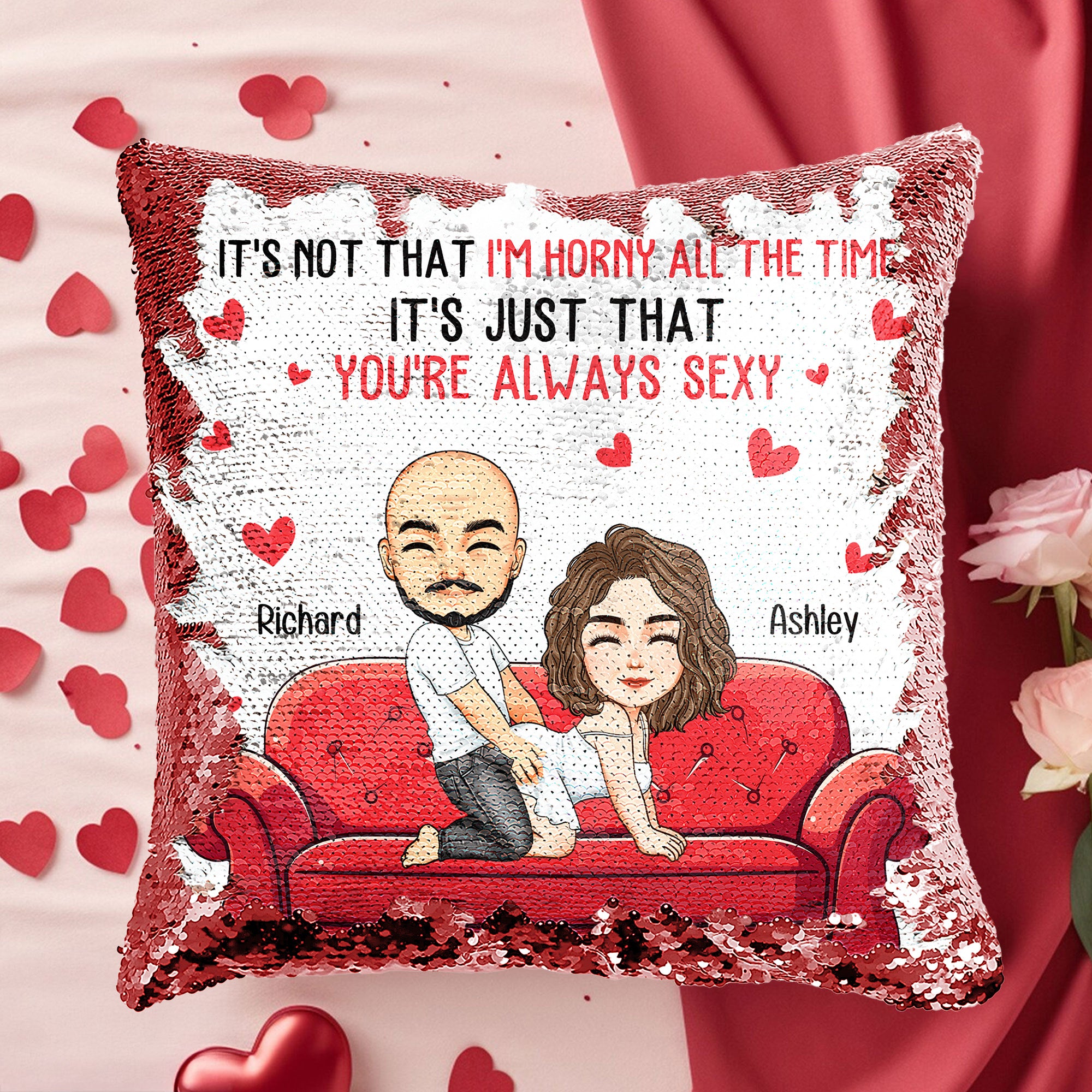 It's Not That I'm Horny All The Time It's Just That You're Always Sexy - Personalized Sequin Pillow