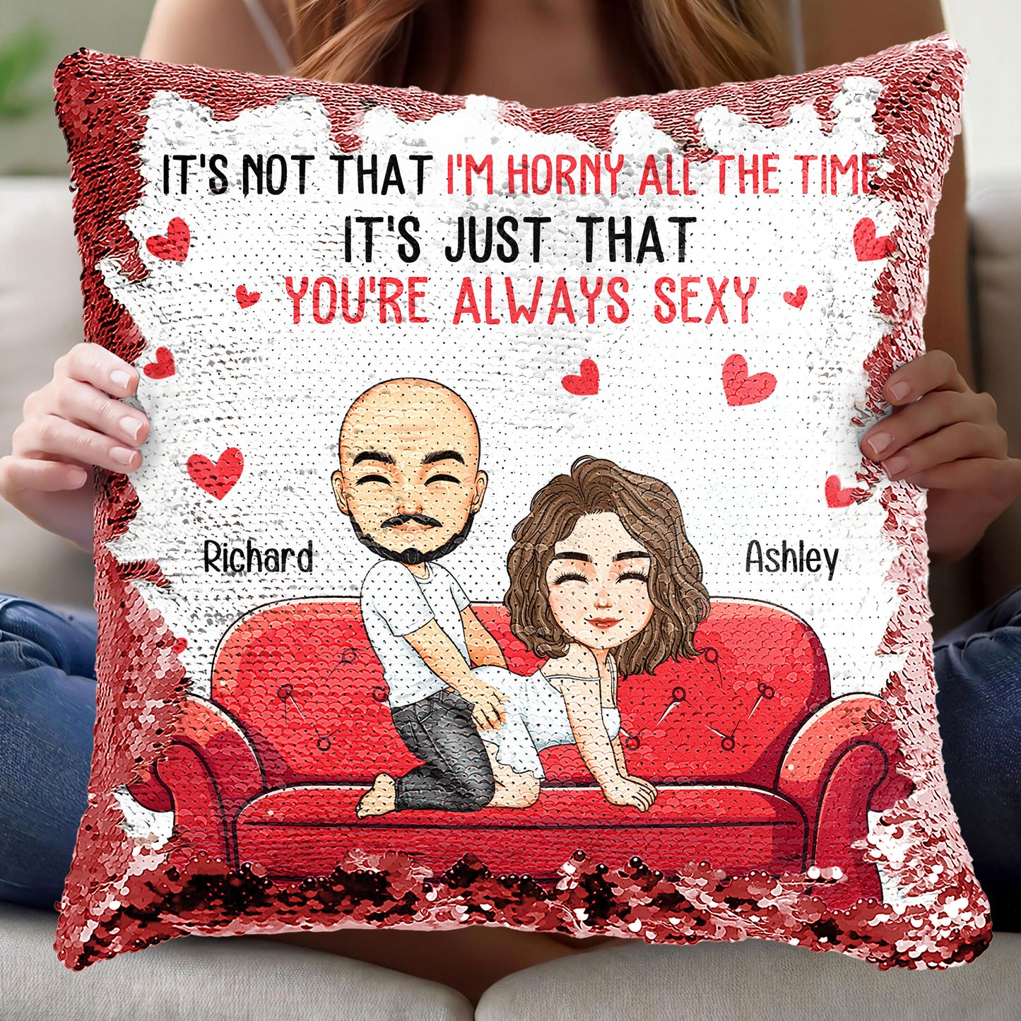 It's Not That I'm Horny All The Time It's Just That You're Always Sexy - Personalized Sequin Pillow