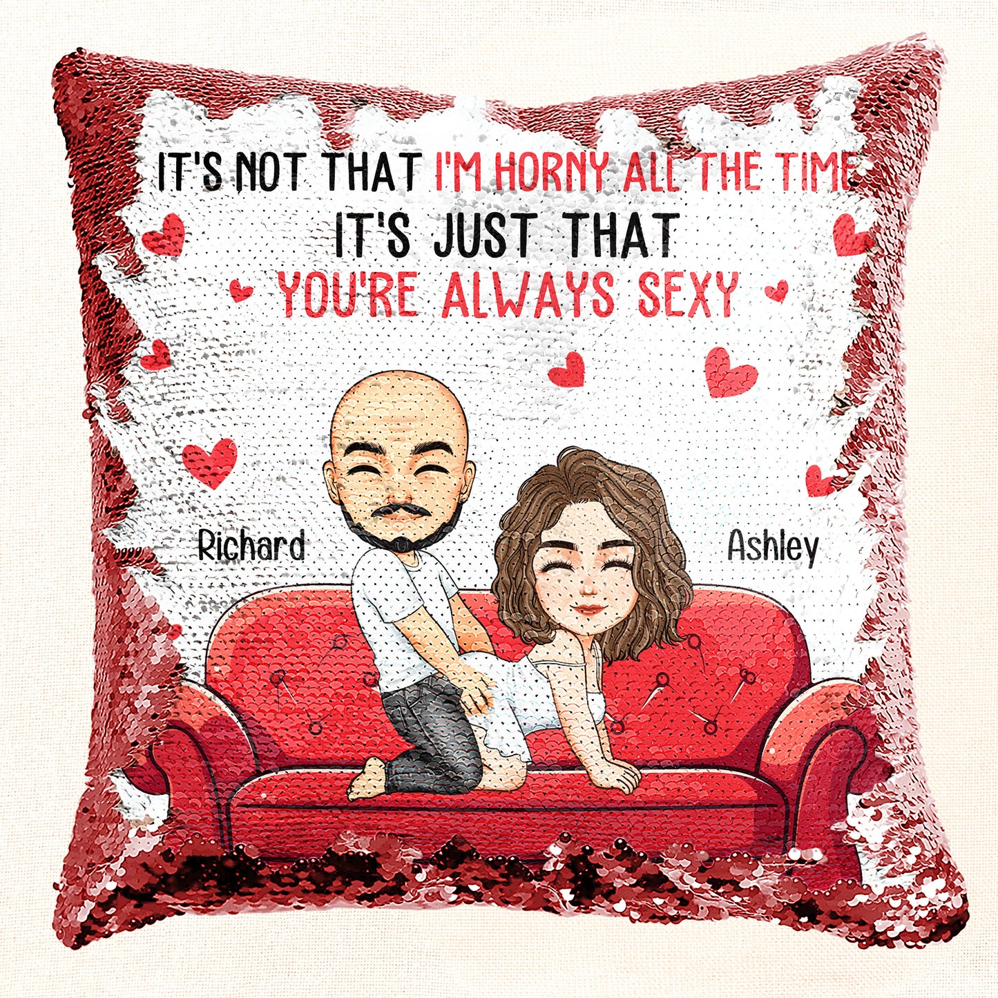 It's Not That I'm Horny All The Time It's Just That You're Always Sexy - Personalized Sequin Pillow