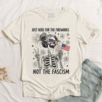 Just Here For The Fireworks, Not The Fascism - Shirt