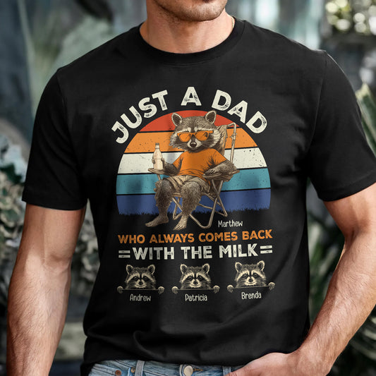Just A Dad Who Always Comes Back With The Milk Racoon Version - Personalized Shirt