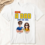 Just A Dad & His Girl - Personalized Shirt