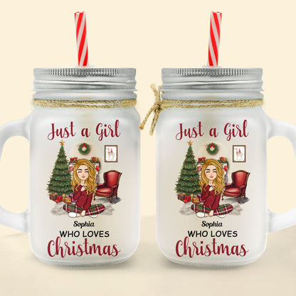 Just A Girl Who Loves Christmas - Personalized Mason Jar Cup With Straw