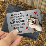 Just A Little Reminder You Are The Best Dog Dad - Personalized Aluminum Wallet Card