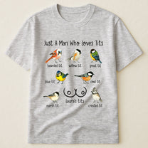 Just A Man Who Loves Tits - Naughty Gifts For Him, Husband, Bf - Personalized Shirt