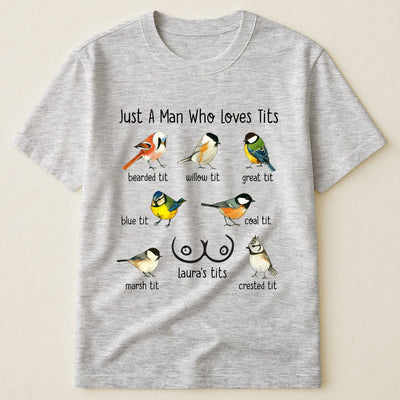 Just A Man Who Loves Tits - Naughty Gifts For Him, Husband, Bf - Personalized Shirt