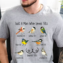 Just A Man Who Loves Tits - Naughty Gifts For Him, Husband, Bf - Personalized Shirt