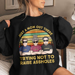 Just A Mom Out There Trying Not To Raise Assholes - Personalized Shirt