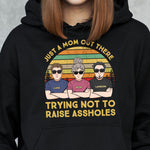 Just A Mom Out There Trying Not To Raise Assholes - Personalized Shirt