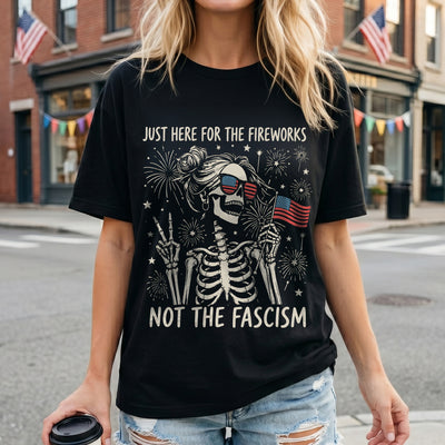 Just Here For The Fireworks, Not The Fascism - Shirt