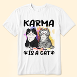Karma Is A Cat Funny Trending Gift - Personalized Shirt
