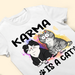 Karma Is A Cat Funny Trending Gift - Personalized Shirt