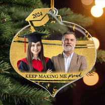 Keep Making Me Proud - Personalized Acrylic Photo Ornament