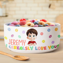 Kid I Cerealsly Love You - Personalized Ceramic Bowl