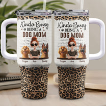 Kinda Busy Being A Dog Mom - Personalized 40oz Tumbler With Straw