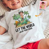 Let The World Hear Your Roar Cute Dinosaur Kid Shirt - Personalized Photo Shirt