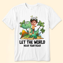 Let The World Hear Your Roar Cute Dinosaur Kid Shirt - Personalized Photo Shirt