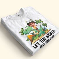 Let The World Hear Your Roar Cute Dinosaur Kid Shirt - Personalized Photo Shirt