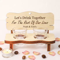 Let’s Drink Together For The Rest Of Our Lives - Personalized Liquor Bench