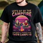Let's Sit By The Campfire Watch People Park Their Campers - Personalized Shirt