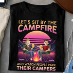 Let's Sit By The Campfire Watch People Park Their Campers - Personalized Shirt