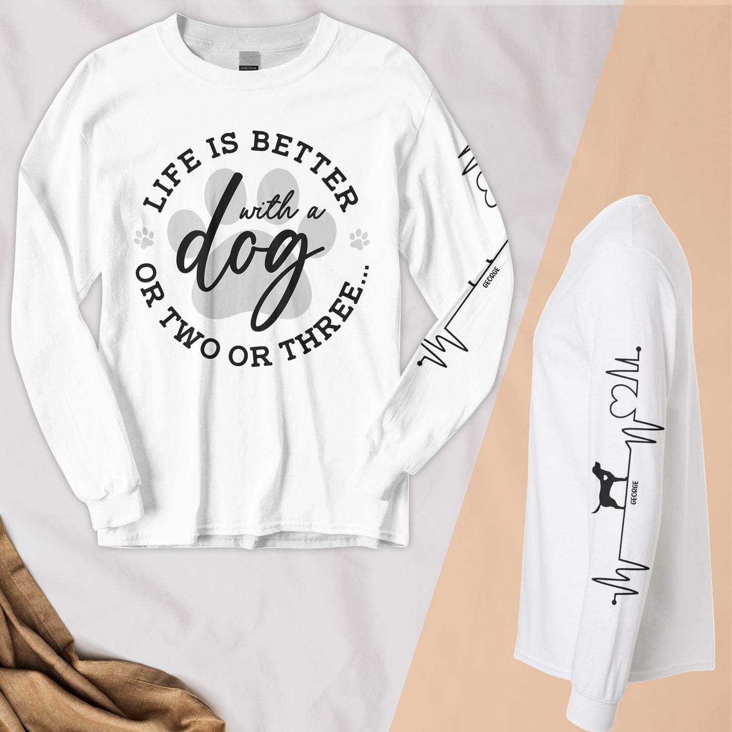 Life Is Better With A Dog Or Two Or Three - Custom Long Sleeve T-Shirt