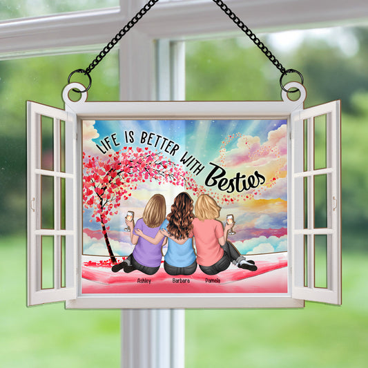 Life Is Better With Besties - Personalized Window Hanging Suncatcher Ornament