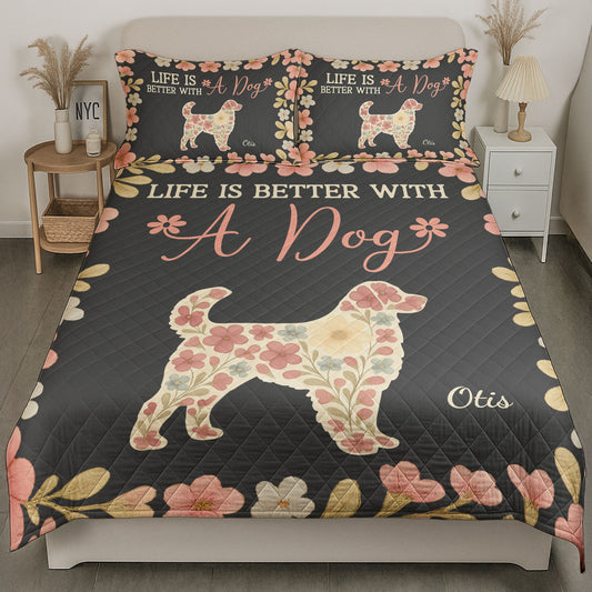 Life Is Better With Dogs - Custom Quilt Set