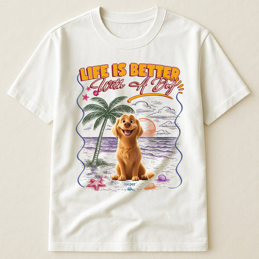 Life Is Better With Dogs - Personalized Shirt