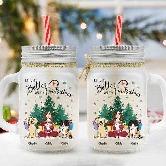 Life Is Better With Fur-Babies - Personalized Mason Jar Cup With Straw