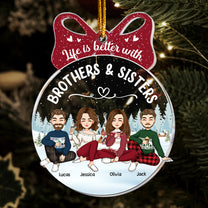 Life Is Better With Sisters And Brothers - Personalized Acrylic Ornament