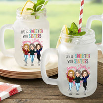 Life Is Sweeter With Sisters - Personalized Mason Jar Cup  With Straw