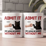 Life Would Be Boring Without Me - Personalized Mug