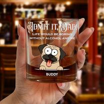 Life Would Be Boring Without Me - Personalized Whiskey Glass