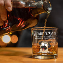 Life Would Be Boring Without Me - Personalized Whiskey Glass