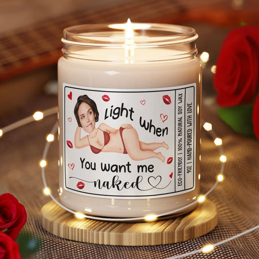Light Me When You Want Me Naked Valentines Funny Naughty Gifts For Him, Husband - Personalized Scented Soy Candle