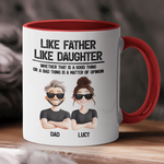 Like Father, Like Daughter A Good Thing Or A Bad Thing Funny Gifts - Personalized Mug