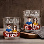 Like Father, Like Daughters ...Oh Crap - Personalized Whiskey Glass