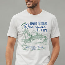 Making Memories One Cruise At A Time - Personalized Shirt