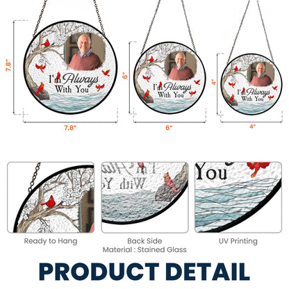 Memorial Gift I'm Always With You - Personalized Photo Stained Glass Window Hanging Suncatcher