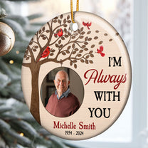 Memorial Ornament I'm Always With You - Personalized Ceramic Photo Ornament